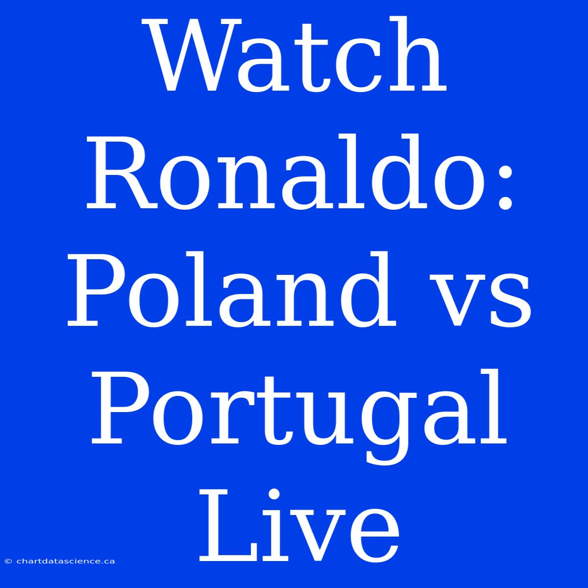 Watch Ronaldo: Poland Vs Portugal Live