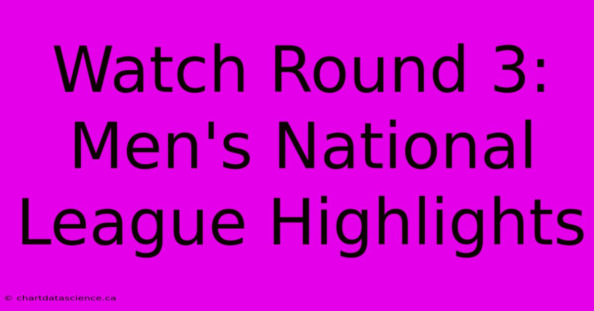 Watch Round 3: Men's National League Highlights