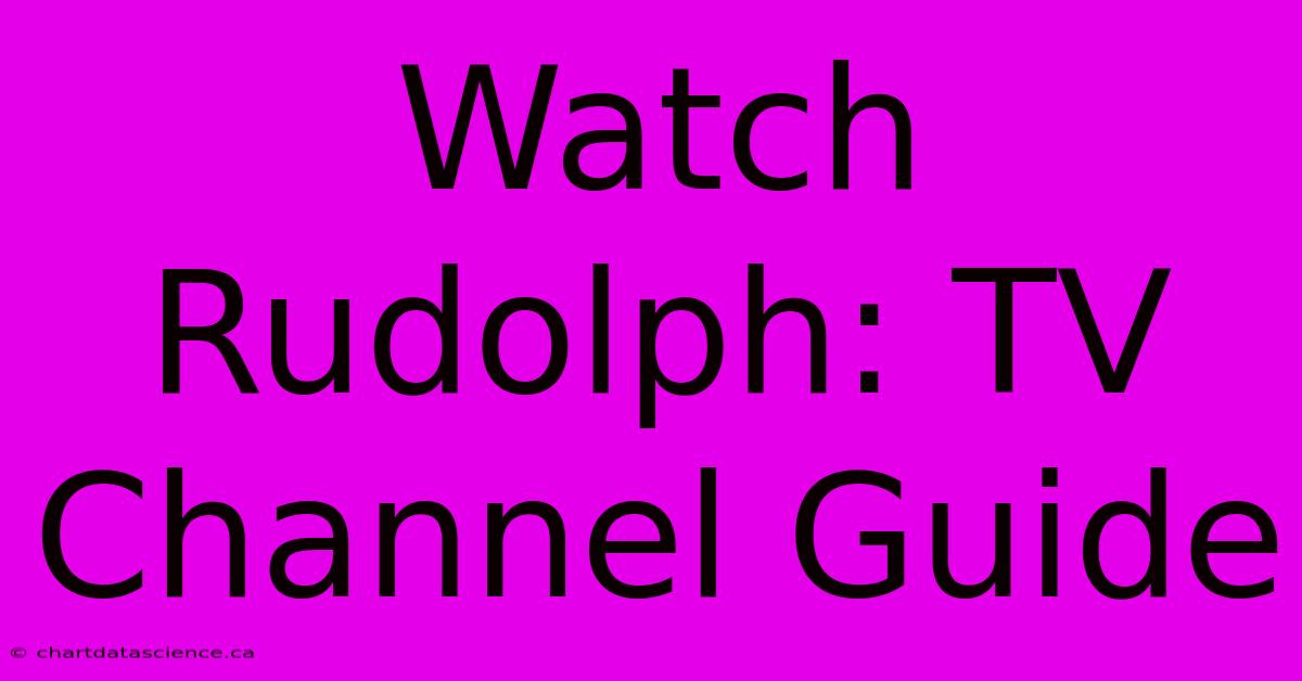 Watch Rudolph: TV Channel Guide