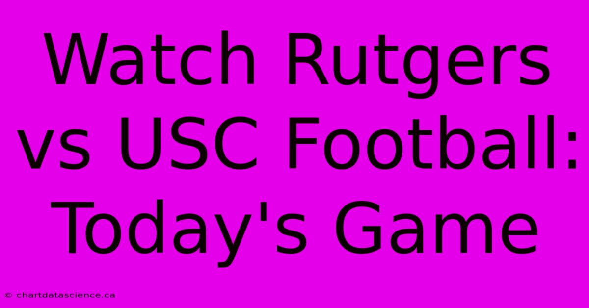 Watch Rutgers Vs USC Football: Today's Game 