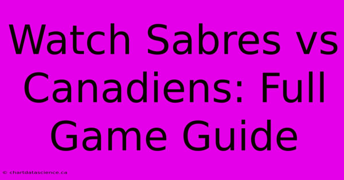 Watch Sabres Vs Canadiens: Full Game Guide 