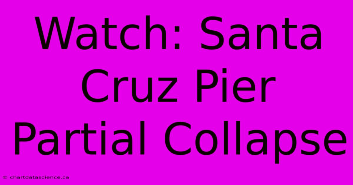 Watch: Santa Cruz Pier Partial Collapse