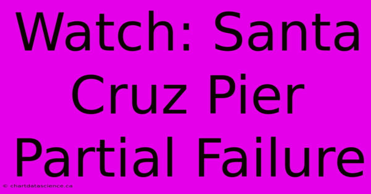 Watch: Santa Cruz Pier Partial Failure