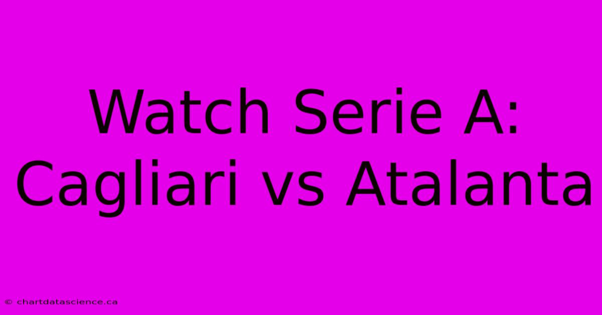 Watch Serie A: Cagliari Vs Atalanta