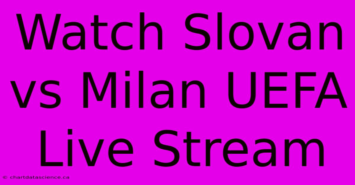 Watch Slovan Vs Milan UEFA Live Stream