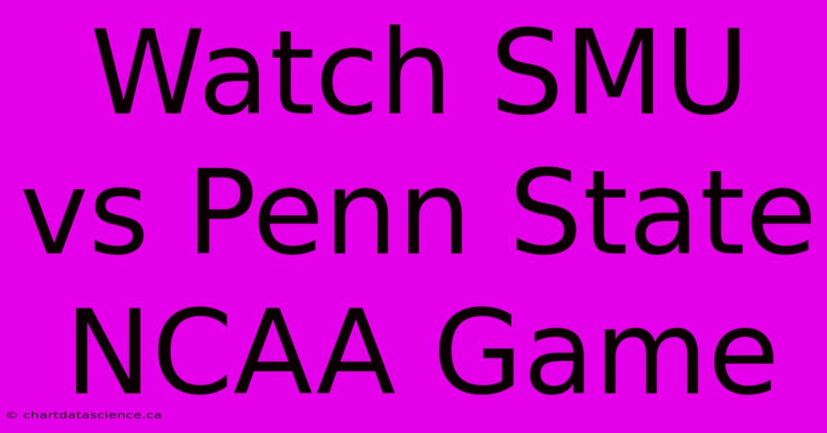 Watch SMU Vs Penn State NCAA Game