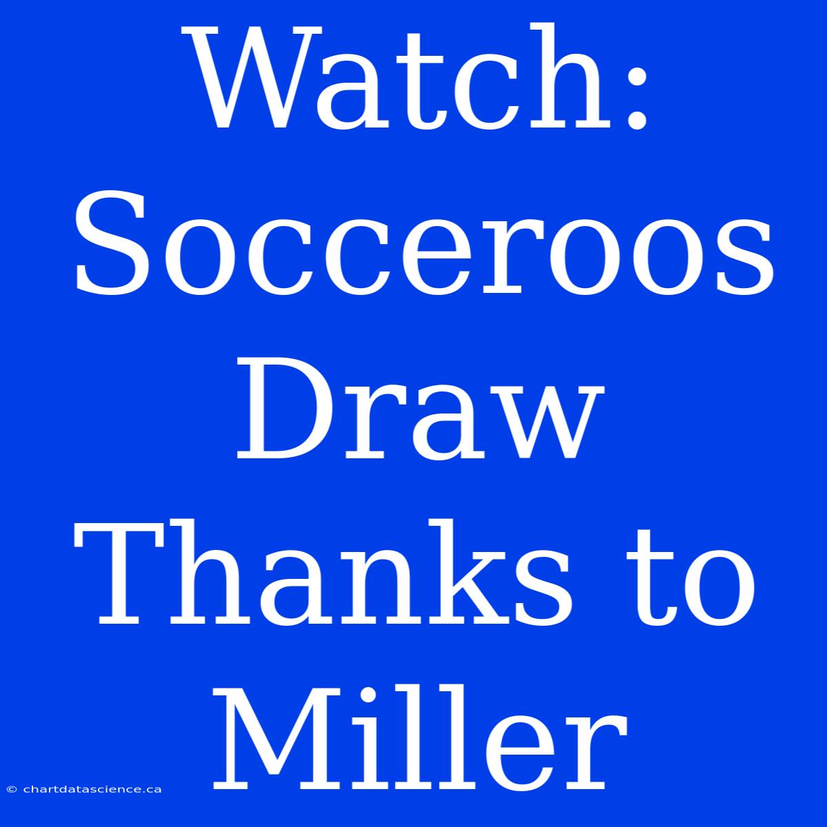 Watch: Socceroos Draw Thanks To Miller