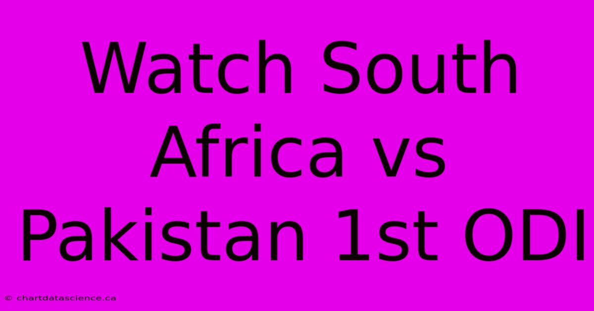 Watch South Africa Vs Pakistan 1st ODI