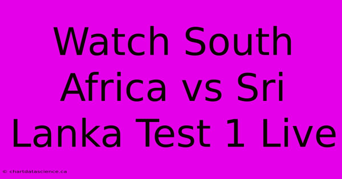 Watch South Africa Vs Sri Lanka Test 1 Live