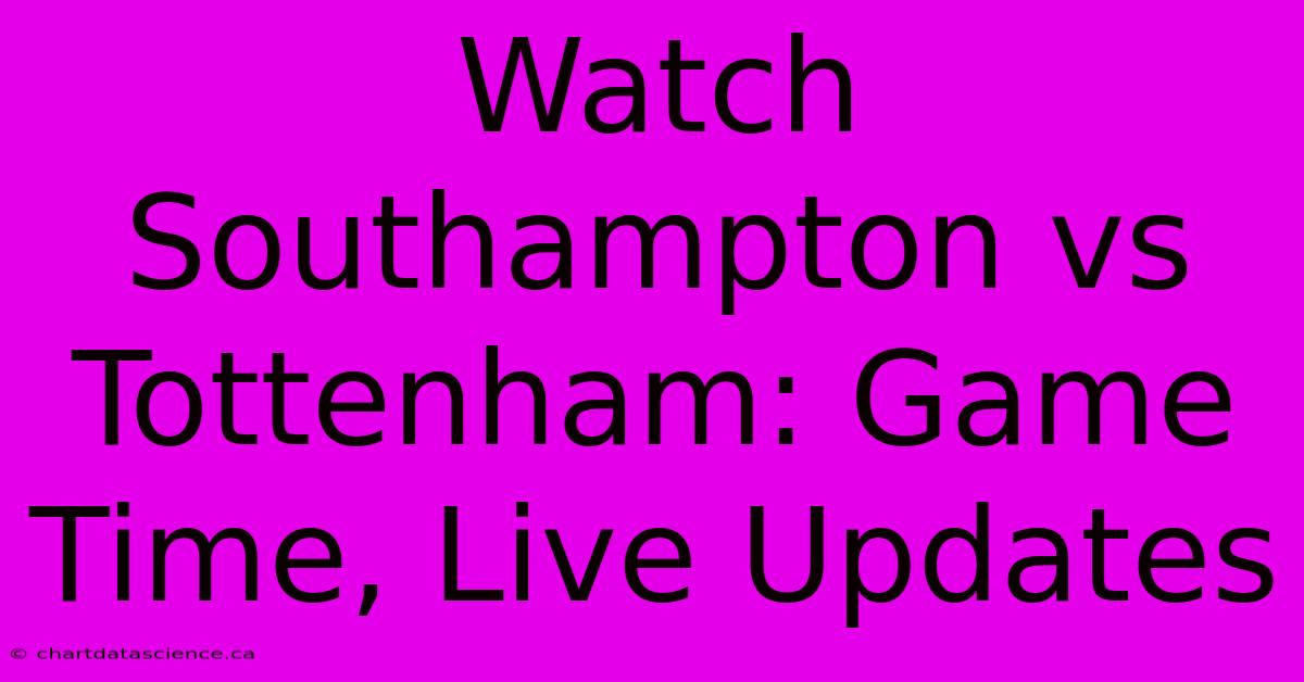 Watch Southampton Vs Tottenham: Game Time, Live Updates