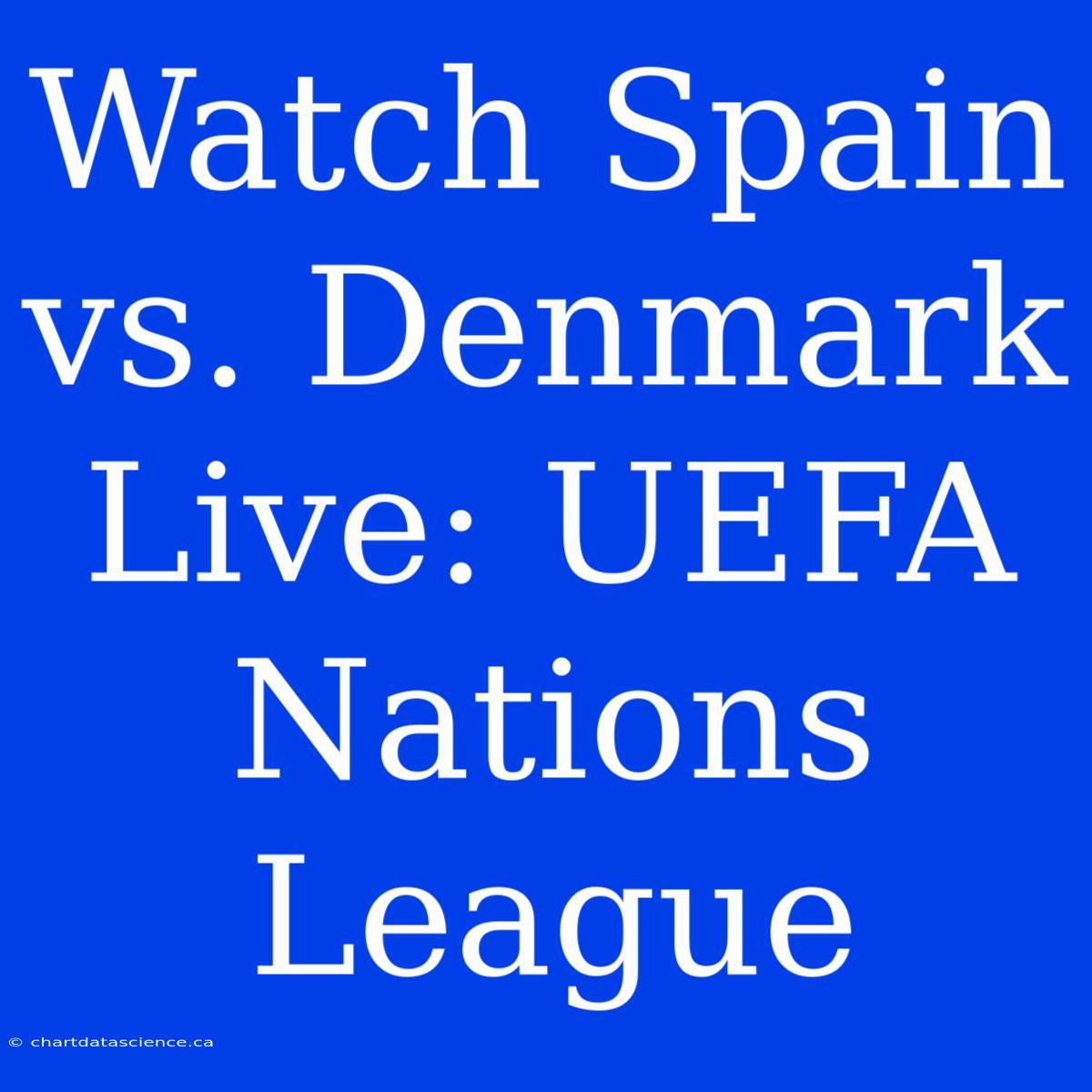 Watch Spain Vs. Denmark Live: UEFA Nations League