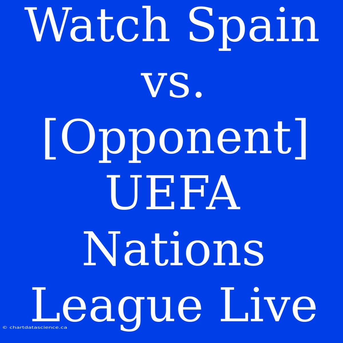 Watch Spain Vs. [Opponent] UEFA Nations League Live