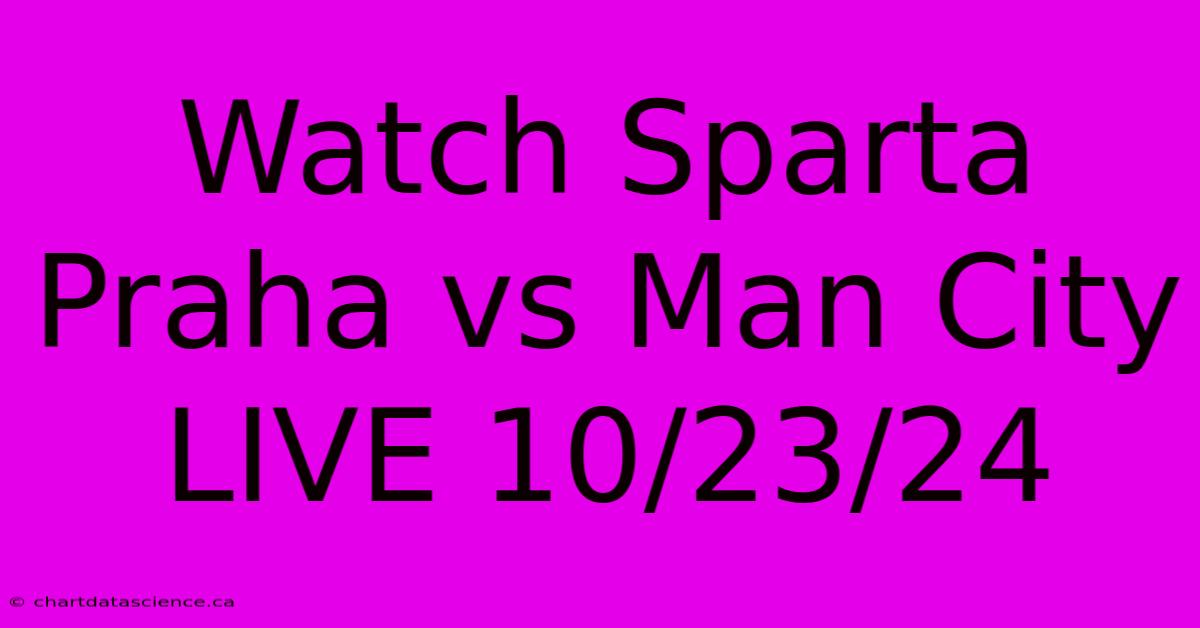 Watch Sparta Praha Vs Man City LIVE 10/23/24