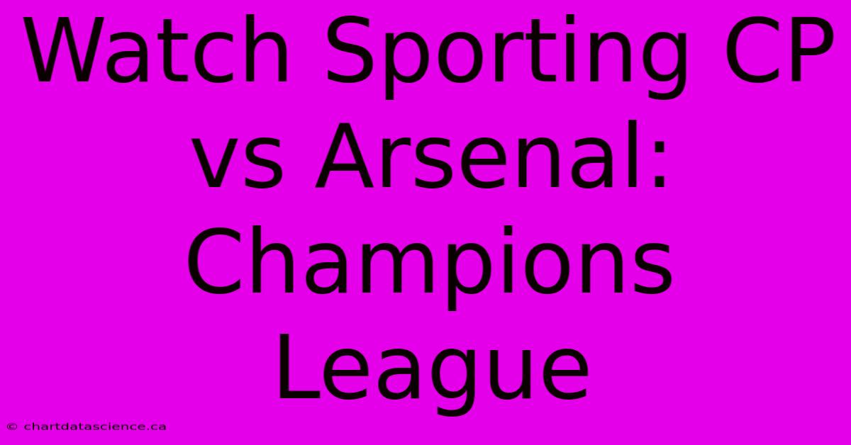 Watch Sporting CP Vs Arsenal: Champions League