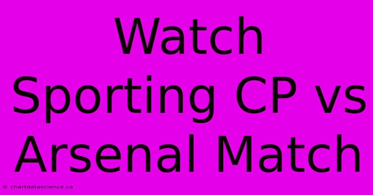 Watch Sporting CP Vs Arsenal Match