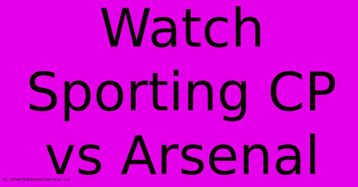 Watch Sporting CP Vs Arsenal