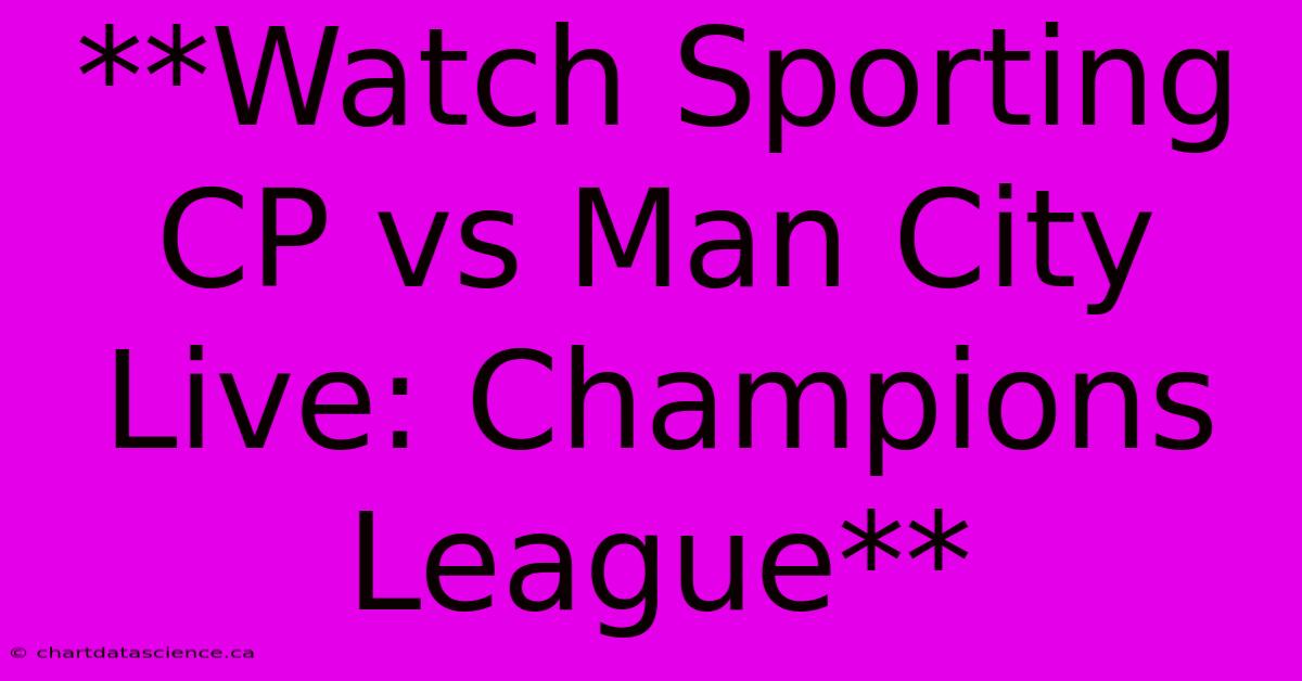 **Watch Sporting CP Vs Man City Live: Champions League**