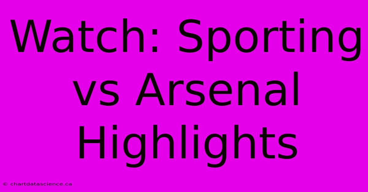 Watch: Sporting Vs Arsenal Highlights