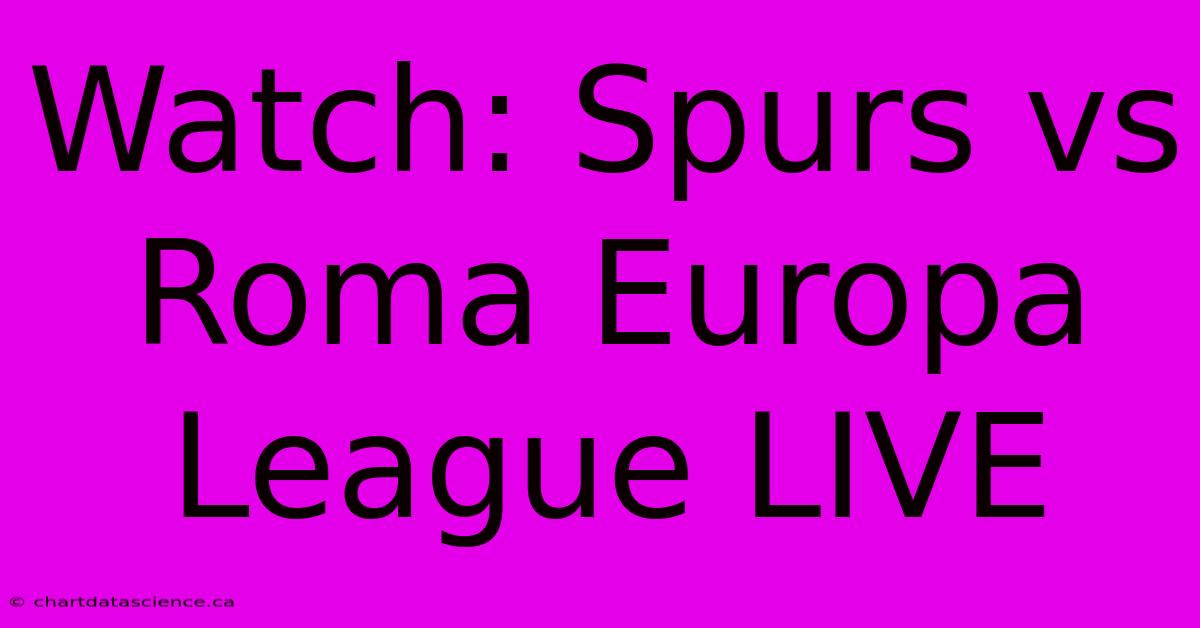 Watch: Spurs Vs Roma Europa League LIVE