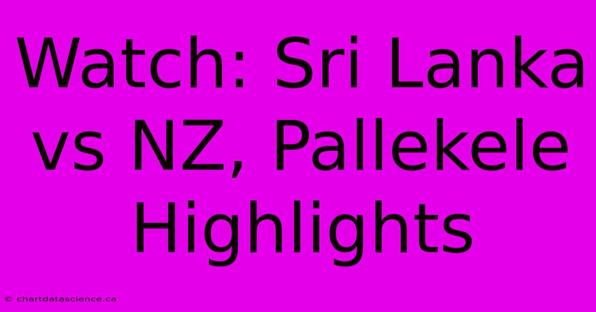 Watch: Sri Lanka Vs NZ, Pallekele Highlights