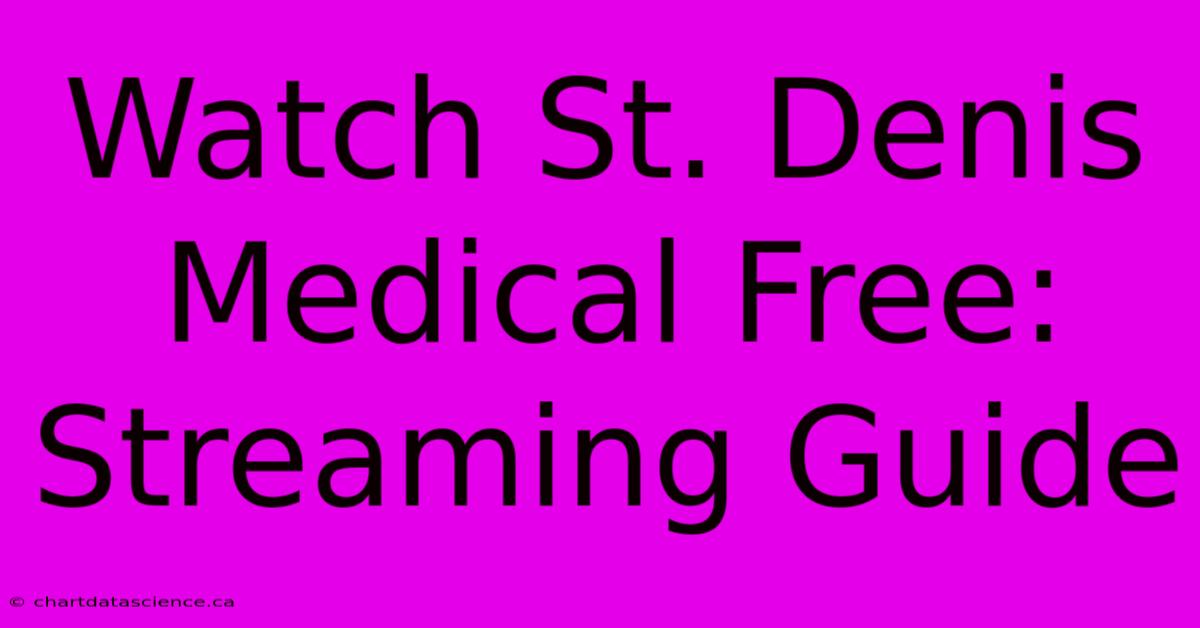 Watch St. Denis Medical Free: Streaming Guide