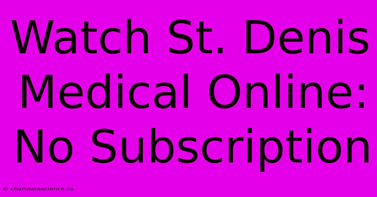 Watch St. Denis Medical Online: No Subscription