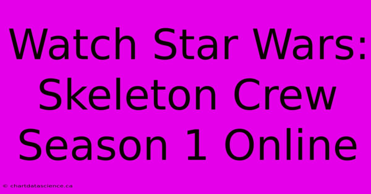 Watch Star Wars: Skeleton Crew Season 1 Online