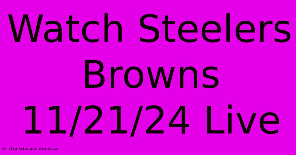 Watch Steelers Browns 11/21/24 Live