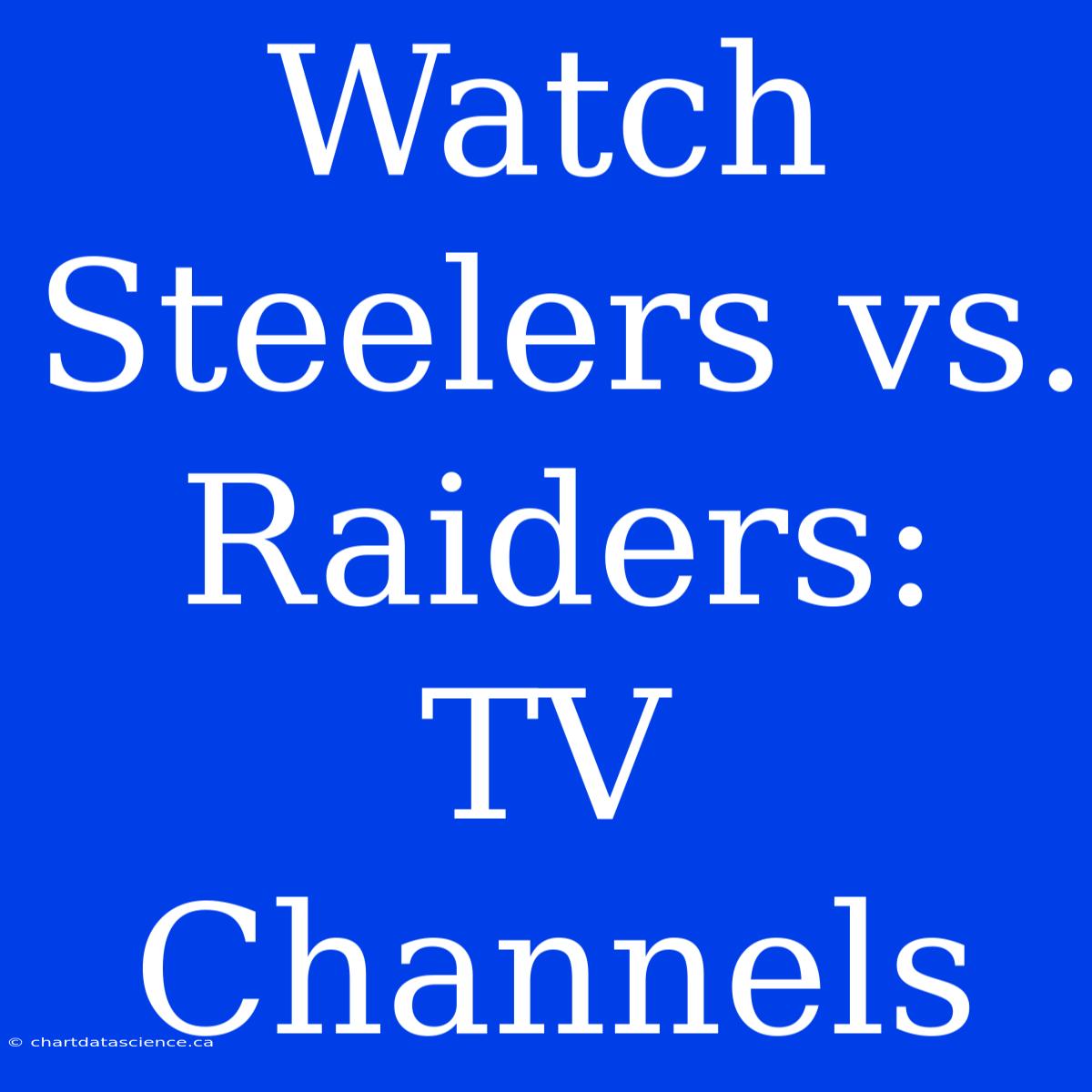 Watch Steelers Vs. Raiders: TV Channels