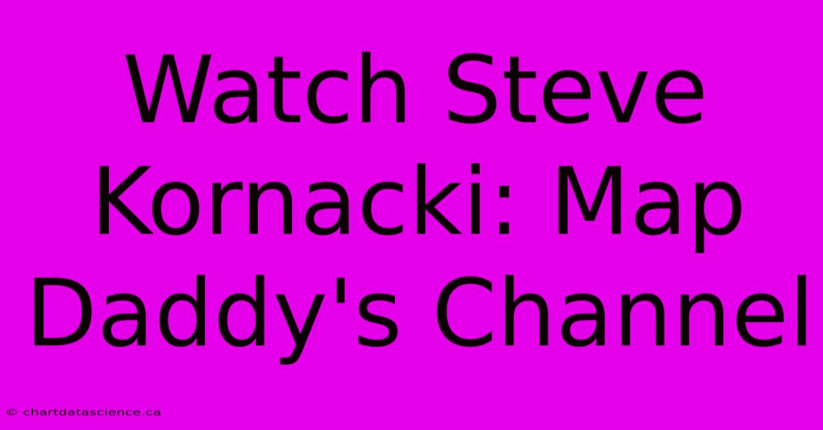 Watch Steve Kornacki: Map Daddy's Channel