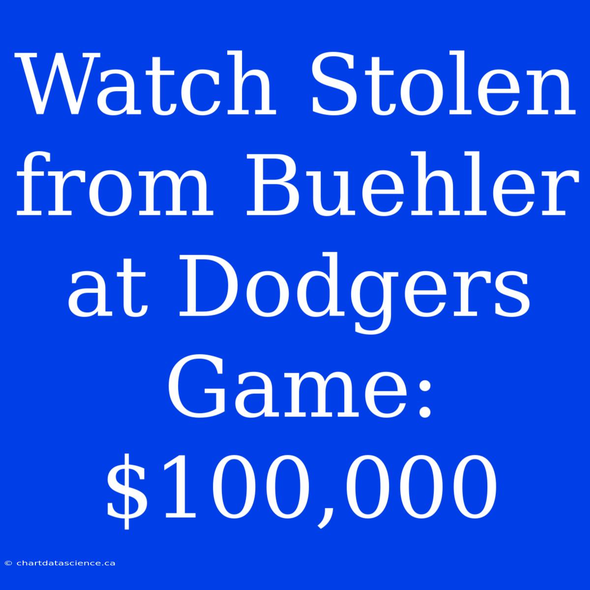 Watch Stolen From Buehler At Dodgers Game: $100,000