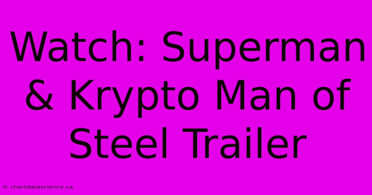 Watch: Superman & Krypto Man Of Steel Trailer