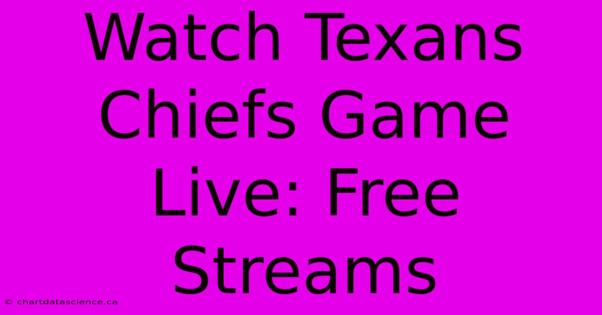 Watch Texans Chiefs Game Live: Free Streams