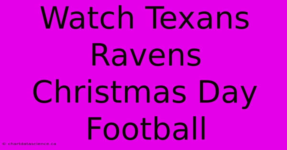 Watch Texans Ravens Christmas Day Football