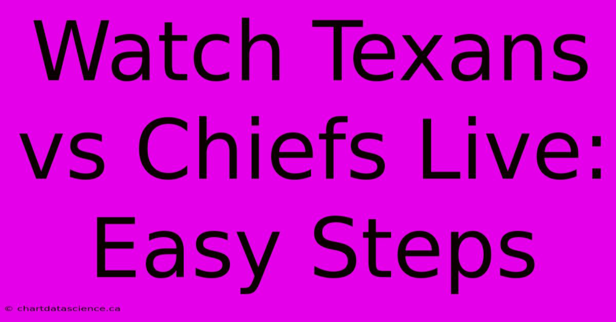 Watch Texans Vs Chiefs Live: Easy Steps