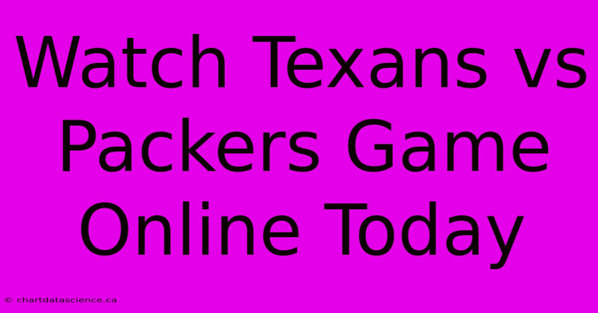 Watch Texans Vs Packers Game Online Today 