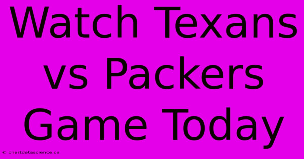 Watch Texans Vs Packers Game Today