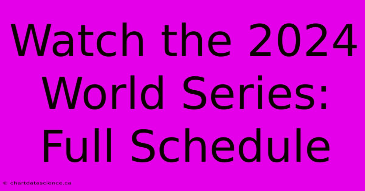 Watch The 2024 World Series: Full Schedule