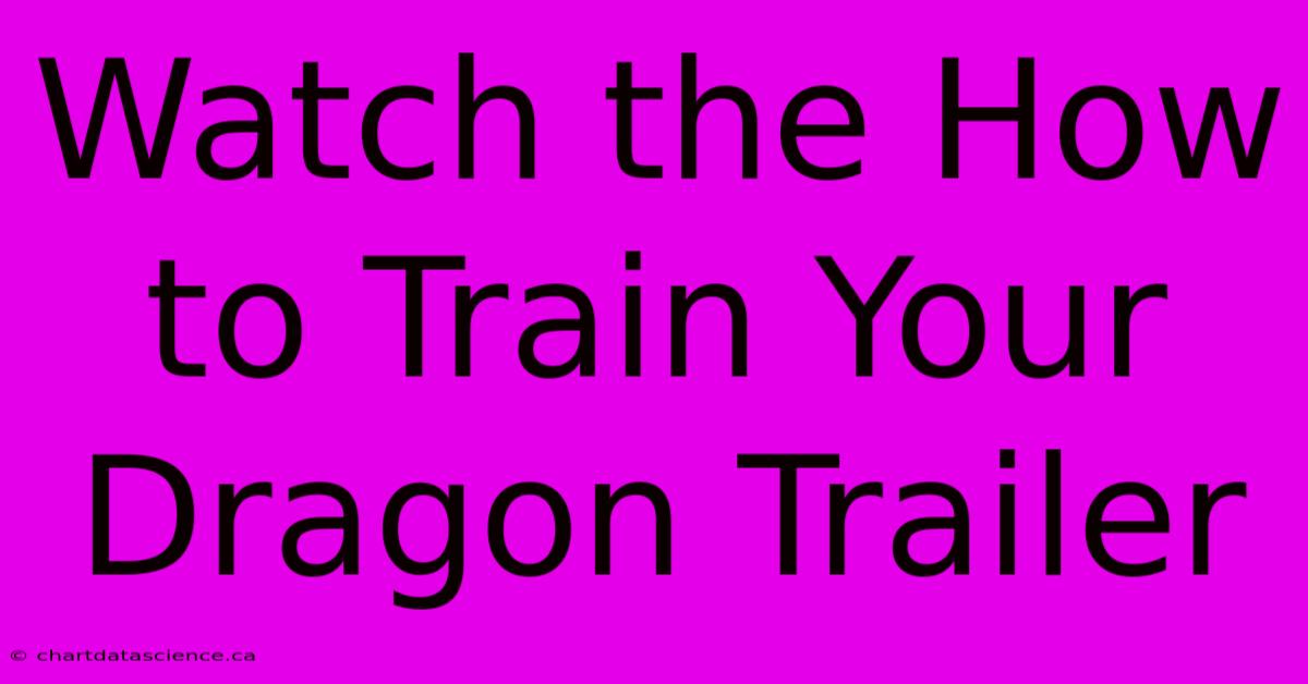 Watch The How To Train Your Dragon Trailer