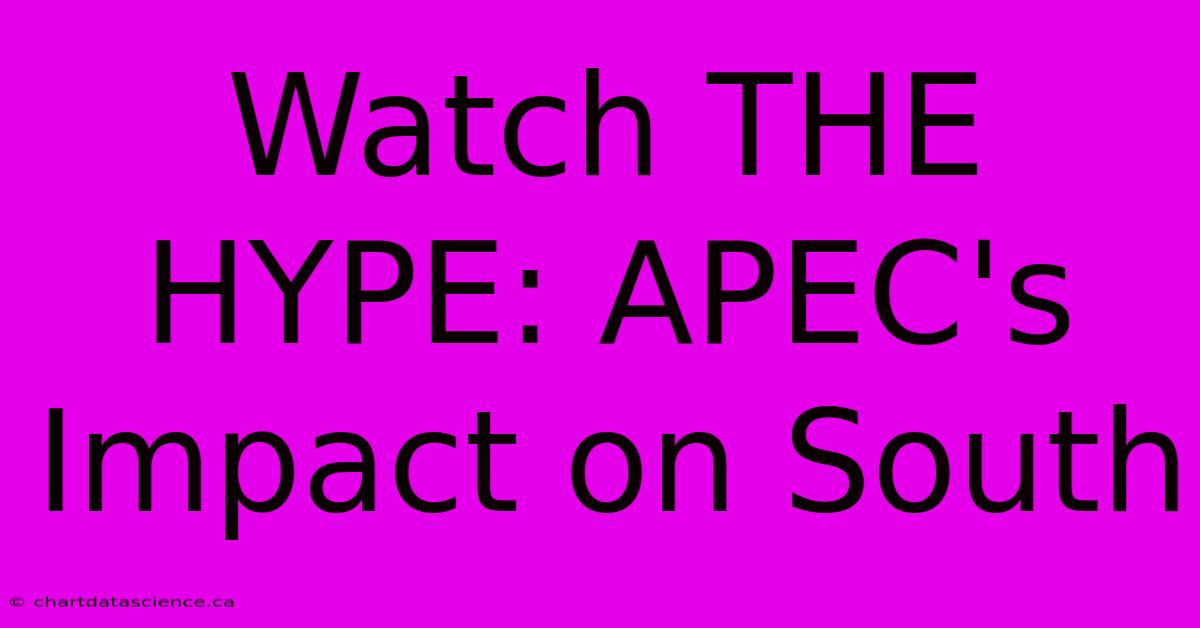 Watch THE HYPE: APEC's Impact On South