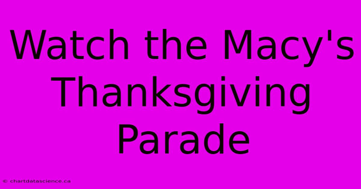 Watch The Macy's Thanksgiving Parade