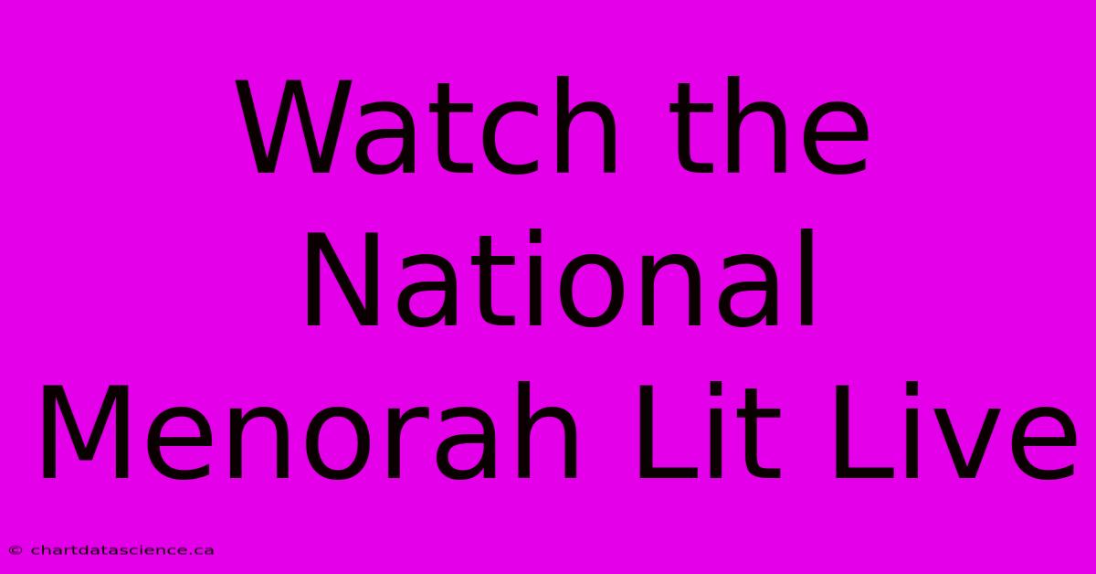 Watch The National Menorah Lit Live