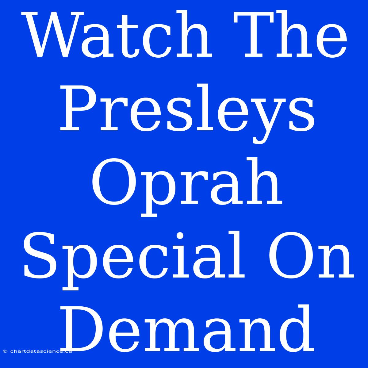 Watch The Presleys Oprah Special On Demand