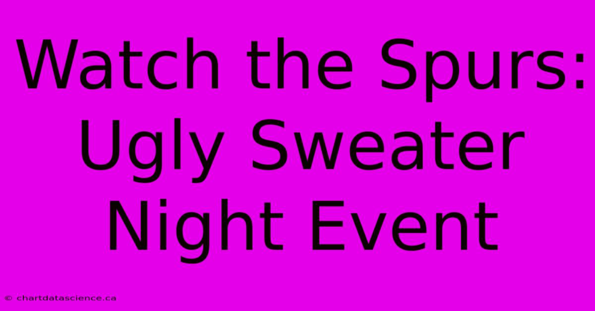 Watch The Spurs: Ugly Sweater Night Event