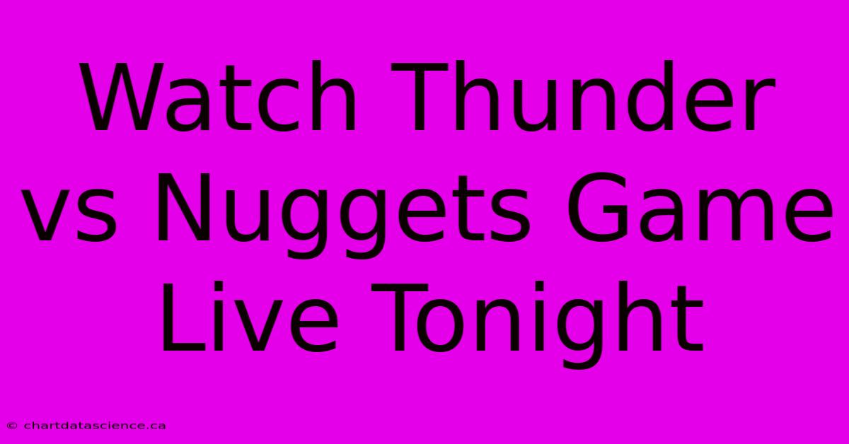 Watch Thunder Vs Nuggets Game Live Tonight