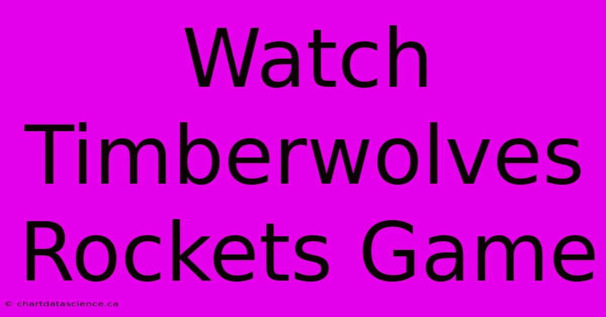 Watch Timberwolves Rockets Game