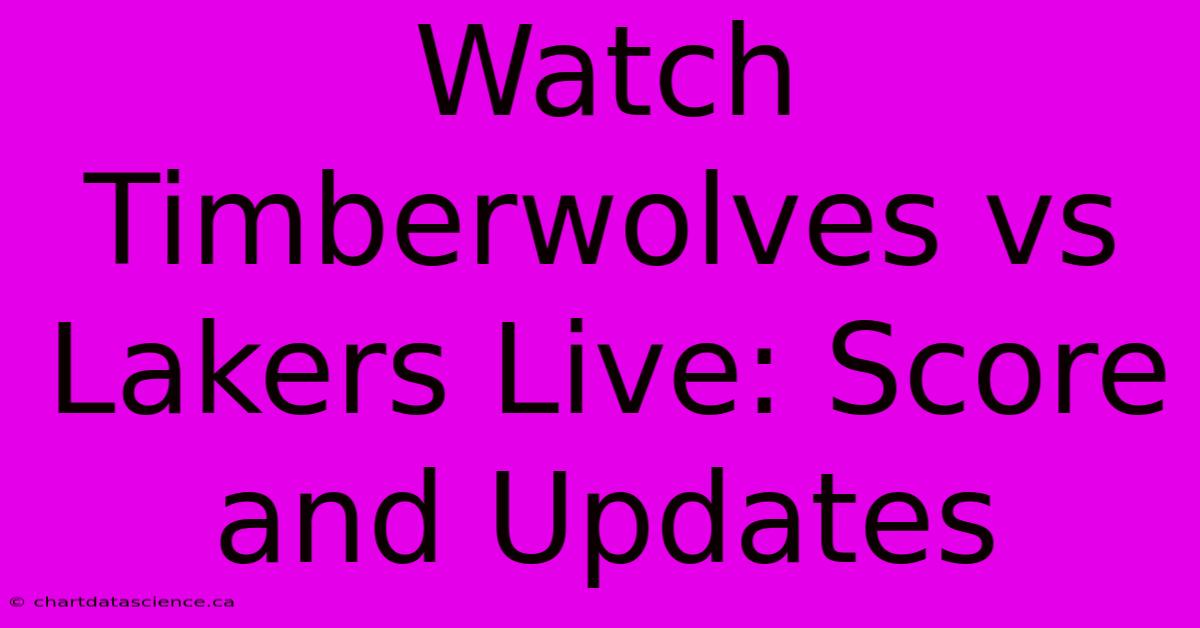 Watch Timberwolves Vs Lakers Live: Score And Updates 