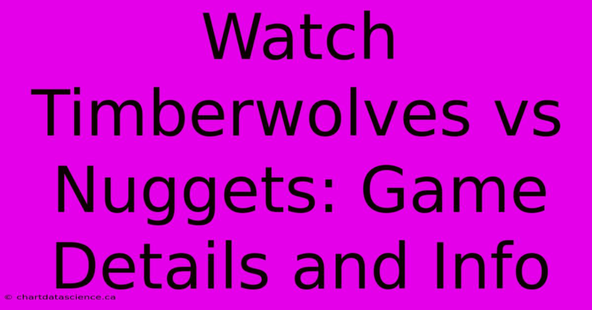 Watch Timberwolves Vs Nuggets: Game Details And Info 