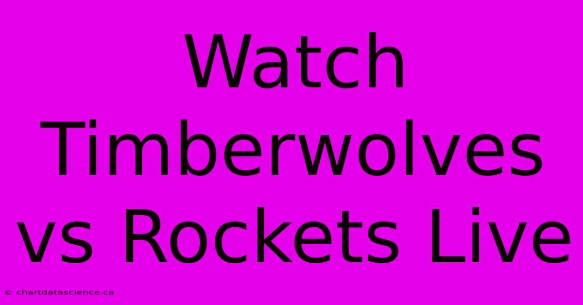 Watch Timberwolves Vs Rockets Live