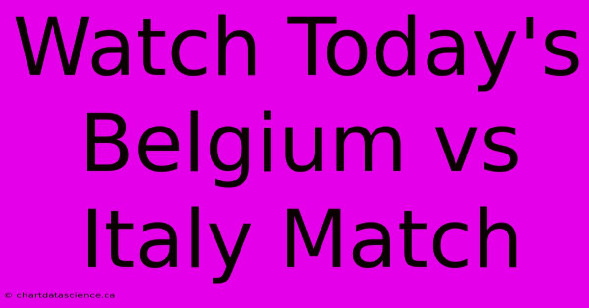 Watch Today's Belgium Vs Italy Match